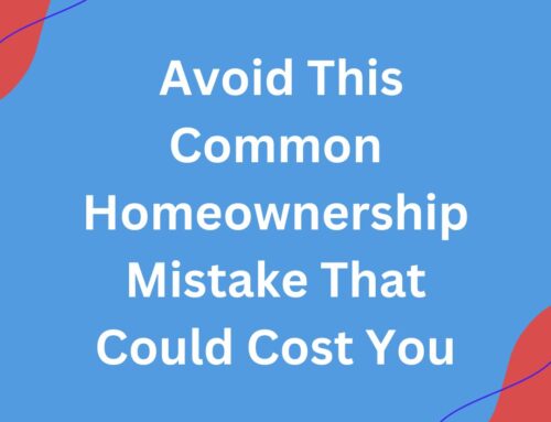 Avoid This Common Homeownership Mistake That Could Cost You