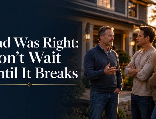 Dad Was Right: Don’t Wait Until It Breaks