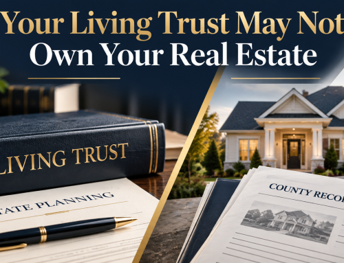 Your Living Trust May Not Own Your Real Estate